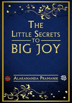 The Little Secrets to Big Joy