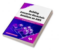 Building Enterprise Blockchain Solutions on AWS