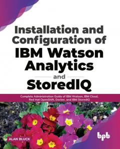 Installation and Configuration of IBM Watson Analytics and StoredIQ