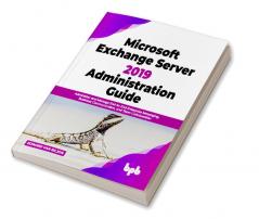 Microsoft Exchange Server 2019 Administration Guide