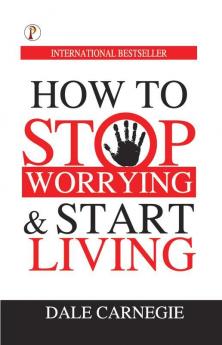 How to Stop Worrying & Start Living