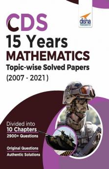 CDS 15 Years Mathematics Topic wise Solved Papers (2007 - 2021)