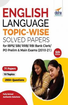 English Language Topic-wise Solved Papers for IBPS/ SBI/ RRB/ RBI Bank Clerk/ PO Prelim & Main Exams (2010-21) 5th Edition