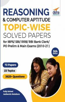 Reasoning & Computer Aptitude Topic-wise Solved Papers for IBPS/ SBI/ RRB/ RBI Bank Clerk/ PO Prelim & Main Exams (2010-21) 5th Edition