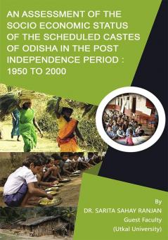 An Assessment of the socio economic status of the scheduled castes of Odisha in the post independence period 1950 to 2000