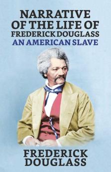 Narrative of the Life of Frederick Douglass An American Slave