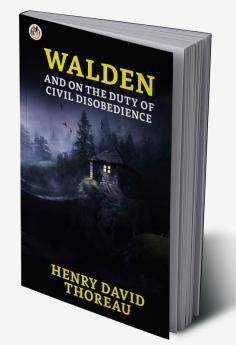 Walden and On the Duty of Civil Disobedience