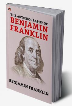 The Autobiography of Benjamin Franklin