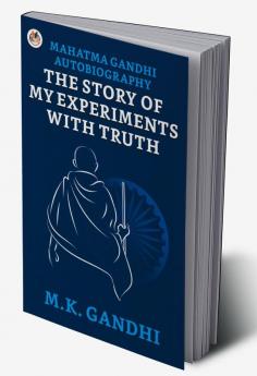 Mahatma Gandhi Autobiography : The Story of My Experiments With Truth