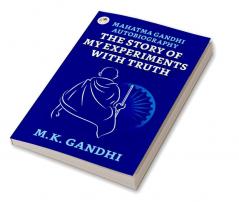 Mahatma Gandhi Autobiography : The Story of My Experiments With Truth