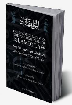 The Reconciliation of the Fundamentals of the Islamic Law - Volume 1 - Al Muwafaqat fi Usul al Shari’a