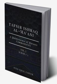 Tafsir Ishraq Al-Ma'ani - Vol I - Surah 1-3 [A Quintessence of Quranic Commentaries]