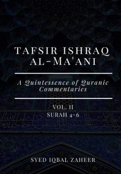 Tafsir Ishraq Al-Ma'ani - Vol II - Surah 4-6 [A Quintessence of Quranic Commentaries]