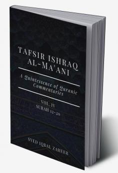 Tafsir Ishraq Al-Ma'ani - Vol IV : Surah 12-20 [A Quintessence of Quranic Commentaries]