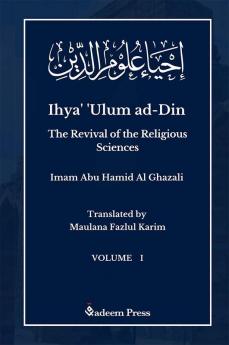 Ihya' 'Ulum al-Din - The Revival of the Religious Sciences - Vol 1: إحياء علوم الدين