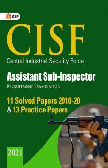 CISF 2021 : Assistant Sub-Inspector - 11 Solved Papers (2010-20) & 13 Practice Papers