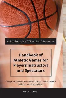 Handbook of Athletic Games for Players Instructors and Spectators