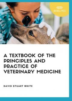 A Text Book of The Principles and Practice of Veterinary Medicine