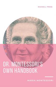 Dr. Montessori’s Own Handbook