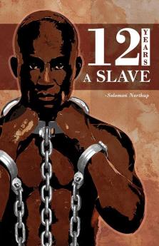 12 Years a Slave: Solomon Northup's Memoir on Period of Enslavement Abuse Racial Segregation and Flawed Nature of Slavery.