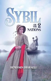 Sybil or the Two Nations: A tale of romanticism in a world of dirty politics & class discrimination.