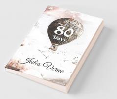 Around the World in 80 Days: The Adventures of Phileas Fogg of the world in just 80 days by Jules Gabriel Verne