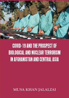 Covid-19 and the Prospect of Biological and Nuclear Terrorism in Afghanistan and Central Asia