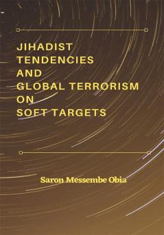 Jihadist Tendencies and Global Terrorism on Soft Targets