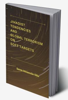 Jihadist Tendencies and Global Terrorism on Soft Targets