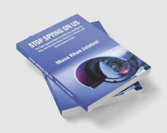 Stop Spying on US : The Fight against Mass Surveillance Intelligence War and Security Sector Reforms in Britain and the European Union