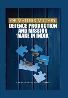 Of Matters Military - Defence Production and Mission "Make in India"