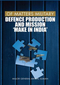 Of Matters Military - Defence Production and Mission "Make in India"