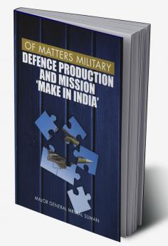 Of Matters Military - Defence Production and Mission "Make in India"