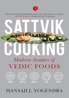 SATTVIK COOKING: MODERN AVATARS OF VEDIC FOODS