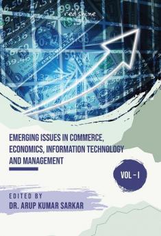 EMERGING ISSUES IN COMMERCE ECONOMICS INFORMATION TECHNOLOGY AND MANAGEMENT (VOL – I)