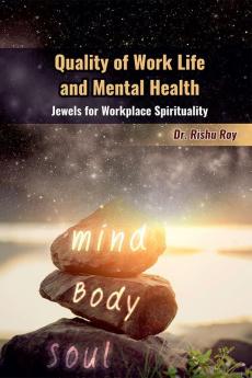 Quality of Work Life and Mental Health Jewels for Workplace Spirituality