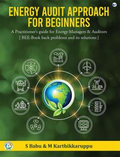 ENERGY AUDIT APPROACH FOR BEGINNERS: A Practitioner's guide for Energy Manager & Auditors