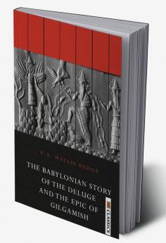 The Babylonian Story of the Deluge and the Epic of Gilgamish