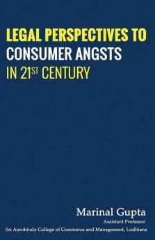 LEGAL PERSPECTIVES TO CONSUMER ANGSTS IN 21ST CENTURY