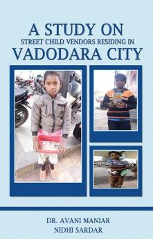 A STUDY ON STREET CHILD VENDORS RESIDING IN VADODARA CITY