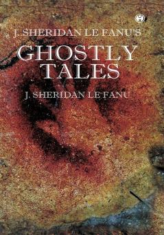 J. S. Le Fanu’s Ghostly Tales