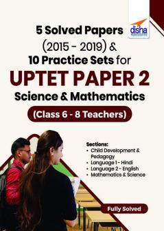 5 Solved Papers (2015 - 2019) & 10 Practice Sets for UPTET Paper 2 Science & Mathematics (Class 6 - 8 Teachers)