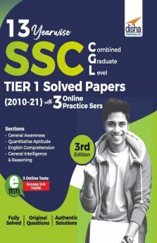 13 Year-wise SSC CGL (Combined Graduate Level) Tier I Solved Papers (2010 - 21) with 3 Online Practice Sets 3rd Edition