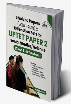 5 Solved Papers (2015 - 2019) & 10 Practice Sets for UPTET Paper 2 Social Studies/Science (Class 6 - 8 Teachers)