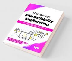 Hands-on Site Reliability Engineering