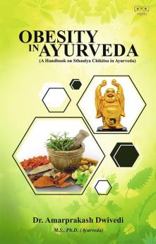 Obesity in Ayurveda (A Handbook on Sthaulya Chikitsa in Ayurveda)