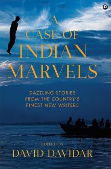 A Case of Indian Marvels: Dazzling Stories from the Country’s Finest New Writers - Written By David Davidar