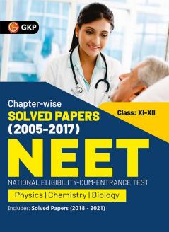 NEET 2022- Class XI-XII Chapter-wise Solved Papers 2005-2017 (Includes 2018 - 21 Solved Papers ) by GKP