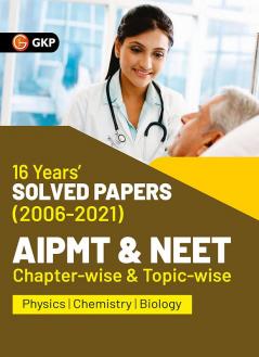 AIPMT NEET 2022 Chapter-wise and Topic-wise 16 Years Solved Papers (2006-2021) by GKP