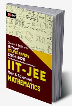 IIT JEE 2022 - Mathematics (Main & Advanced) - 18 Years' Chapter wise & Topic wise Solved Papers 2004-2021 by GKP
